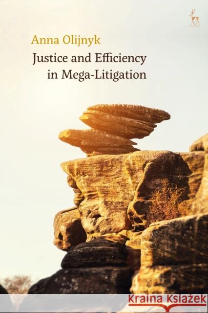 Justice and Efficiency in Mega-Litigation Anna Olijnyk 9781509910892 Hart Publishing