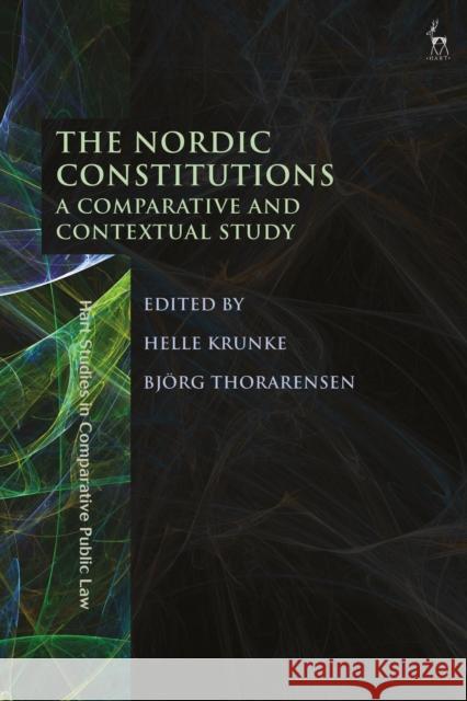 The Nordic Constitutions: A Comparative and Contextual Study Helle Krunke Bjorg Thorarensen 9781509910939 Hart Publishing