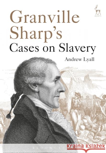 Granville Sharp's Cases on Slavery Andrew Lyall 9781509911219 Hart Publishing