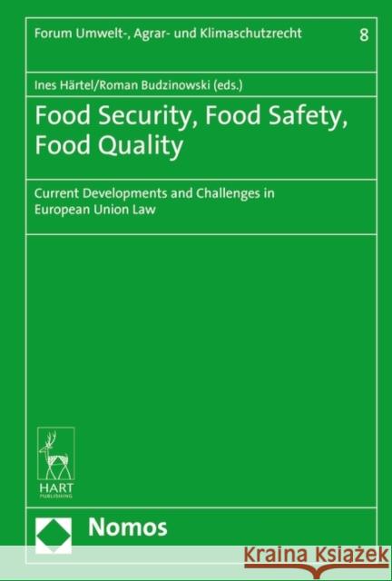 Food Security, Food Safety, Food Quality: Current Developments and Challenges in European Union Law Ines Haertel Roman Budzinowski 9781509911318 Nomos/Hart
