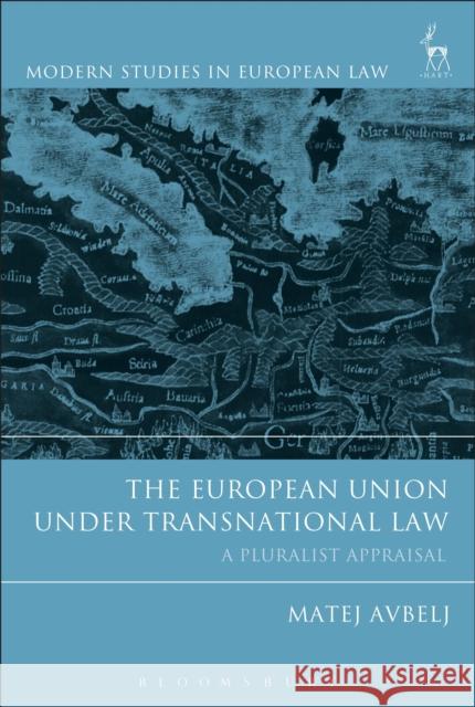 The European Union under Transnational Law: A Pluralist Appraisal Avbelj, Matej 9781509911523