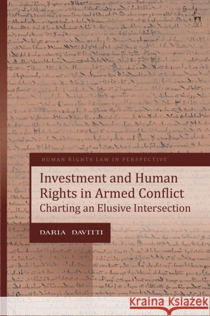 Investment and Human Rights in Armed Conflict: Charting an Elusive Intersection Daria Davitti 9781509911660 Hart Publishing