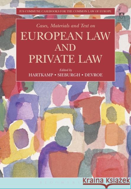 Cases, Materials and Text on European Law and Private Law Arthur Hartkamp Carla Sieburgh Wouter Devroe 9781509911875 Hart Publishing