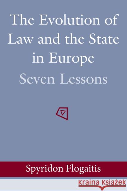 The Evolution of Law and the State in Europe: Seven Lessons Spyridon Flogaitis 9781509912995