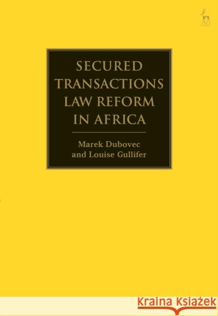 Secured Transactions Law Reform in Africa Dr Marek Dubovec Professor Louise Gullifer  9781509913077