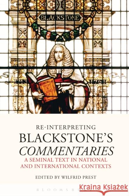 Re-Interpreting Blackstone's Commentaries: A Seminal Text in National and International Contexts Wilfrid Prest   9781509913862 Hart Publishing