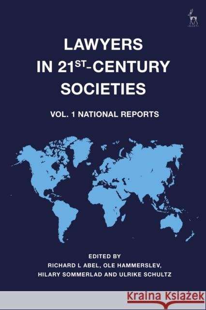 Lawyers in 21st-Century Societies: Vol. 1: National Reports Professor Richard L Abel, Professor Ole Hammerslev, Professor Hilary Sommerlad, Akad Oberratin Ulrike Schultz 9781509915149