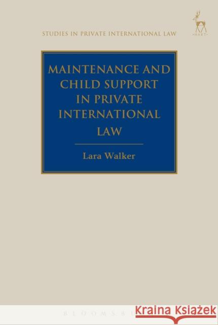 Maintenance and Child Support in Private International Law Lara Walker 9781509915507 Hart Publishing