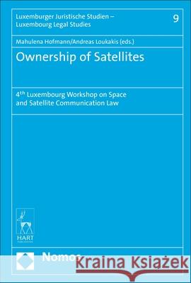 Ownership of Satellites: 4th Luxembourg Workshop on Space and Satellite Communication Law Mahulena Hofmann Andreas Loukakis 9781509915552