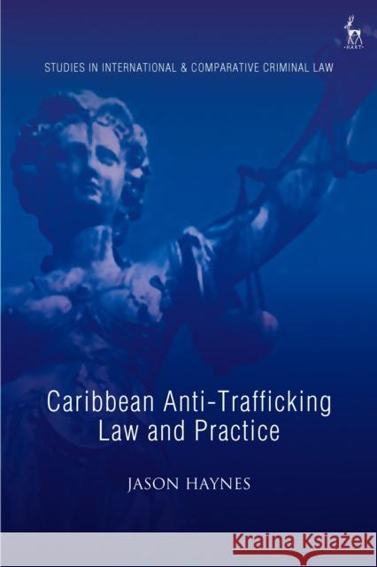 Caribbean Anti-Trafficking Law and Practice Jason Haynes   9781509915569 Hart Publishing