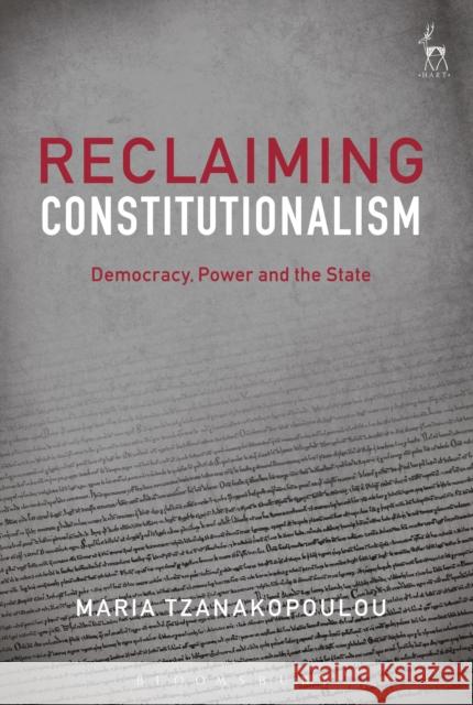 Reclaiming Constitutionalism: Democracy, Power and the State Maria Tzanakopoulou 9781509916122 Hart Publishing