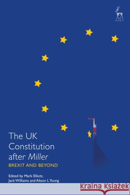 The UK Constitution after Miller: Brexit and Beyond Elliott, Mark 9781509916405 Hart Publishing