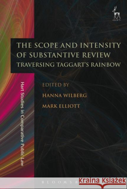 The Scope and Intensity of Substantive Review: Traversing Taggart's Rainbow Hanna Wilberg   9781509917044 Hart Publishing
