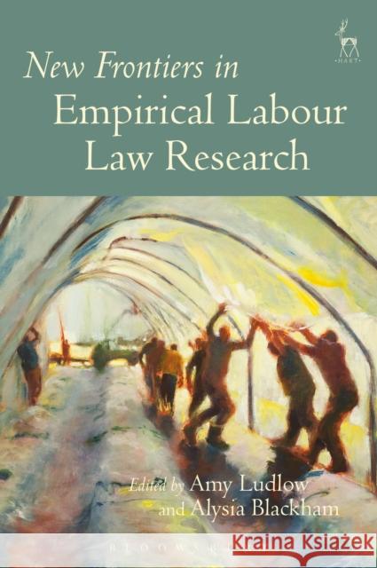 New Frontiers in Empirical Labour Law Research Amy Ludlow Alysia Blackham  9781509917068 Hart Publishing