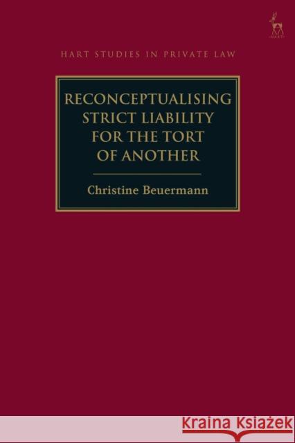 Reconceptualising Strict Liability for the Tort of Another Christine Beuermann 9781509917532 Hart Publishing