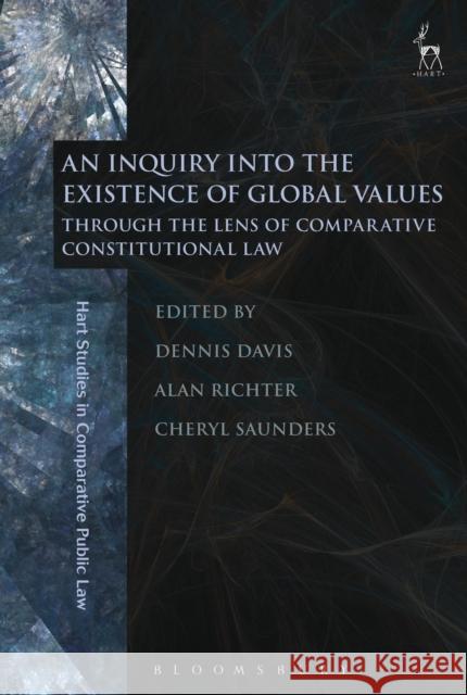 An Inquiry into the Existence of Global Values: Through the Lens of Comparative Constitutional Law Davis, Dennis 9781509917709 Hart Publishing