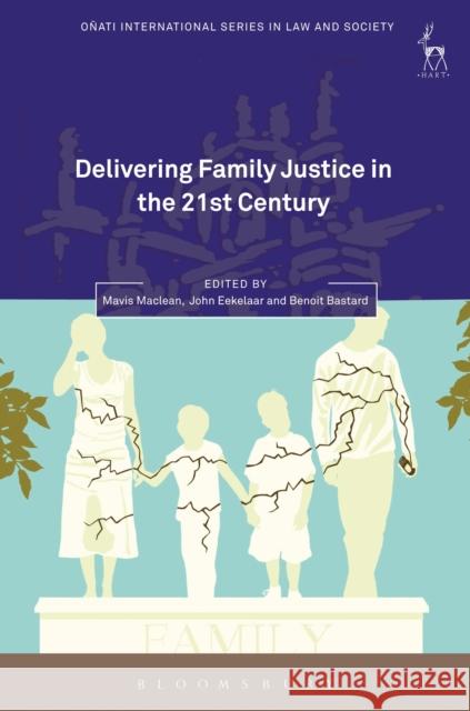 Delivering Family Justice in the 21st Century Mavis MacLean John Eekelaar Benoit Bastard 9781509917754 Hart Publishing
