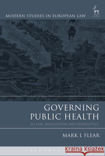 Governing Public Health: EU Law, Regulation and Biopolitics Flear, Mark 9781509917761 Hart Publishing