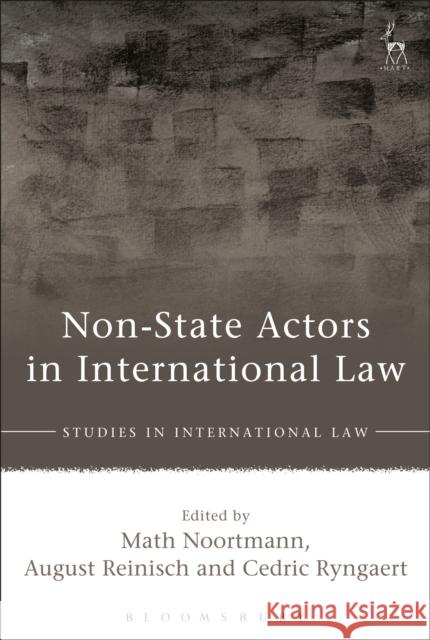 Non-State Actors in International Law Math Noortmann August Reinisch Cedric Ryngaert 9781509917839 Hart Publishing