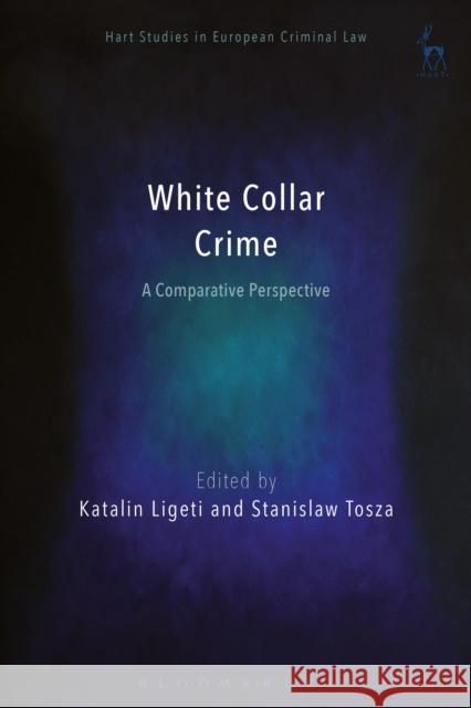 White Collar Crime: A Comparative Perspective Katalin Ligeti 9781509917891 Hart Publishing