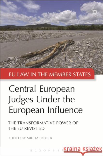 Central European Judges Under the European Influence: The Transformative Power of the EU Revisited Bobek, Michal 9781509918362
