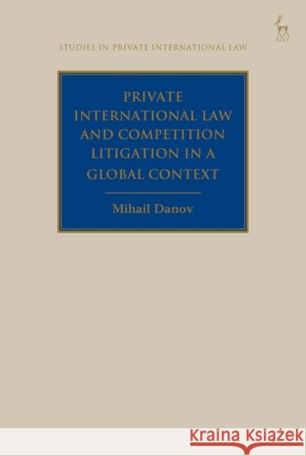 PRIVATE INTERNATIONAL LAW AND COMPE DANOV MIHAIL 9781509918669 Bloomsbury Publishing PLC