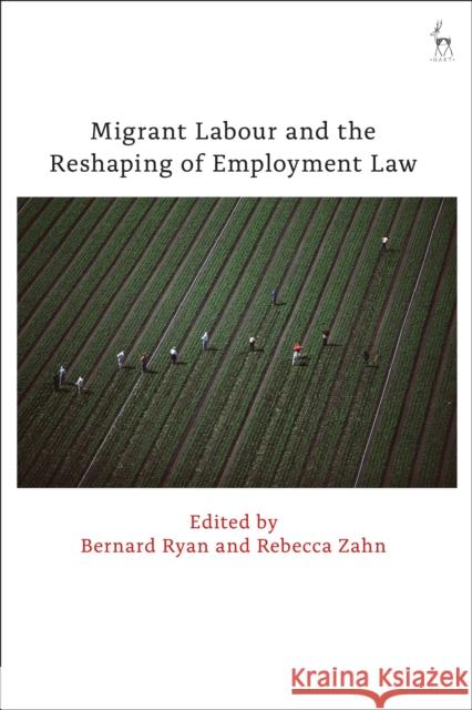 Migrant Labour and the Reshaping of Employment Law Bernard Ryan 9781509919147 Hart Publishing