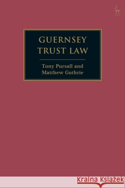 Guernsey Trust Law Tony Pursall, Matthew Guthrie 9781509919307 Bloomsbury Publishing PLC