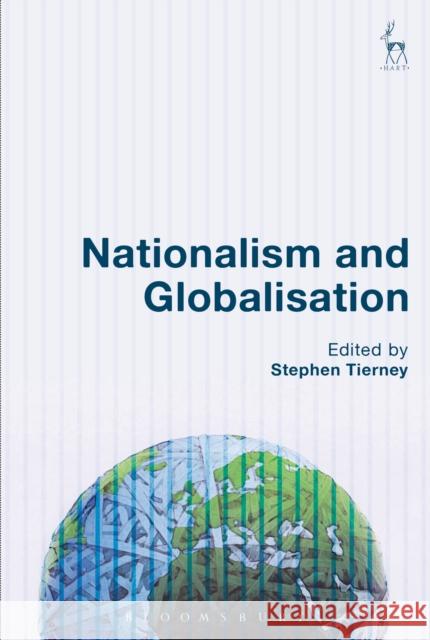 Nationalism and Globalisation Stephen Tierney 9781509920044 Hart Publishing