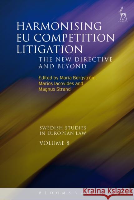 Harmonising EU Competition Litigation: The New Directive and Beyond Bergström, Maria 9781509921164 Hart Publishing