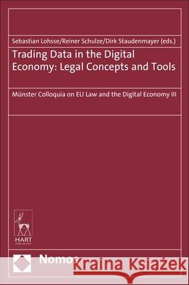 Trading Data in the Digital Economy: Legal Concepts and Tools Sebastian Lohsse Reiner Schulze Dirk Staudenmayer 9781509921201 Nomos/Hart