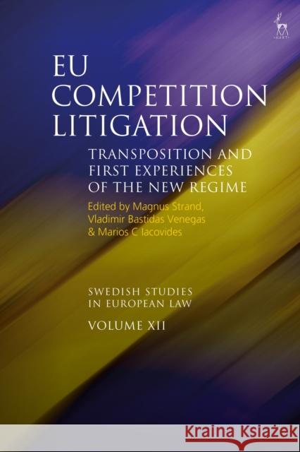 Eu Competition Litigation: Transposition and First Experiences of the New Regime Magnus Strand Vladimir Bastidas Marios C. Iacovides 9781509922017 Hart Publishing