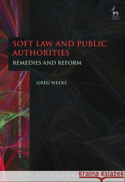 Soft Law and Public Authorities: Remedies and Reform Greg Weeks 9781509922062 Hart Publishing