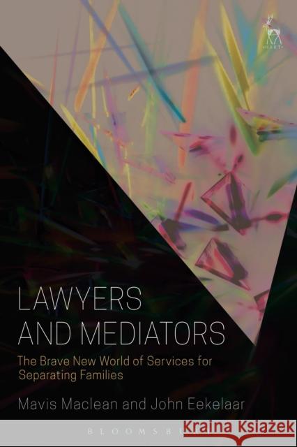 Lawyers and Mediators: The Brave New World of Services for Separating Families Mavis MacLean John Eekelaar 9781509922086 Hart Publishing