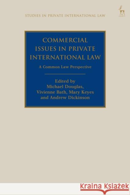 Commercial Issues in Private International Law: A Common Law Perspective Vivienne Bath Andrew Dickinson Michael Douglas 9781509922871 Hart Publishing