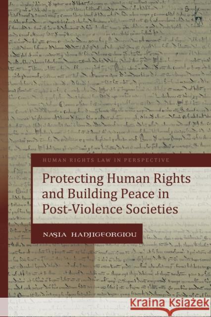 Protecting Human Rights and Building Peace in Post-Violence Societies Nasia Hadjigeorgiou Colin Harvey 9781509923427