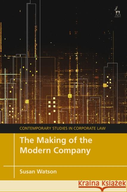 The Making of the Modern Company Susan Watson (University of Auckland, New Zealand) 9781509923625