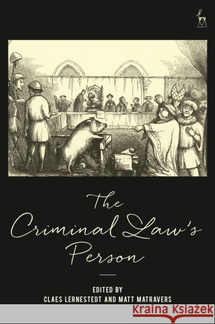 The Criminal Law's Person Claes Lernestedt Matt Matravers 9781509923748 Hart Publishing