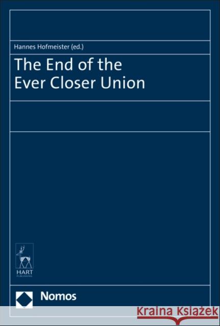 The End of the Ever Closer Union Hannes Hofmeister   9781509924240 Hart Publishing