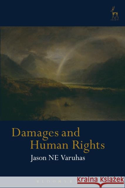 Damages and Human Rights Jason Ne Varuhas 9781509924448 Hart Publishing
