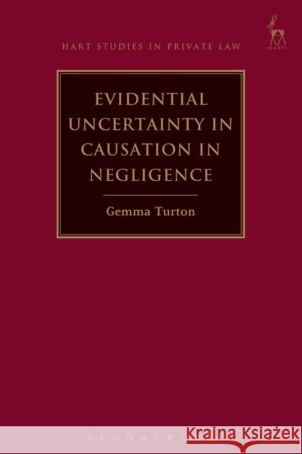 Evidential Uncertainty in Causation in Negligence Gemma Turton 9781509924486 Hart Publishing