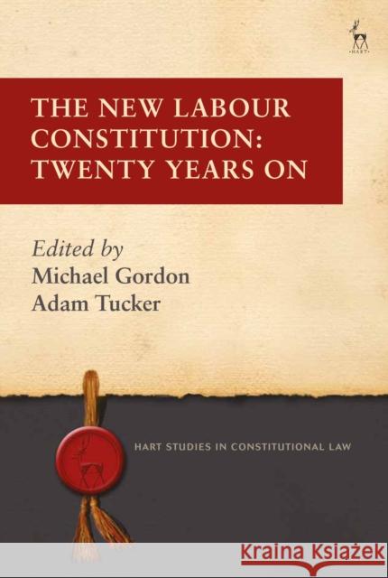 The New Labour Constitution: Twenty Years on Michael Gordon Adam Tucker 9781509924646