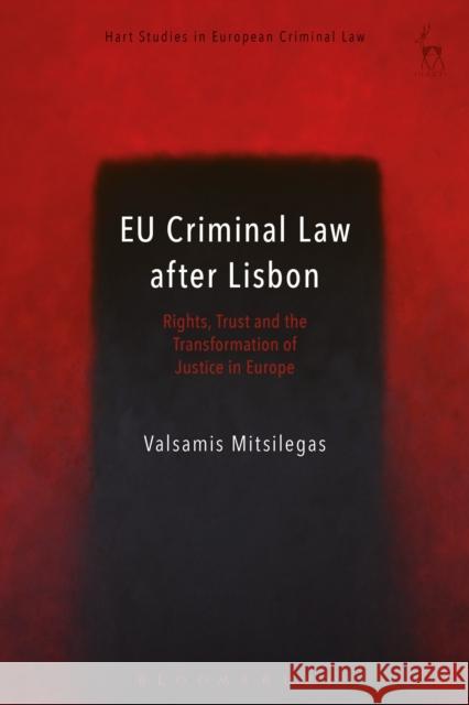 EU Criminal Law after Lisbon: Rights, Trust and the Transformation of Justice in Europe Mitsilegas, Valsamis 9781509924769