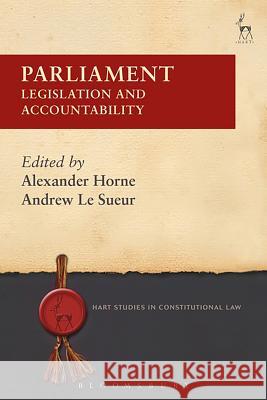 Parliament: Legislation and Accountability Alexander Horne Andrew Le Sueur  9781509925414 Hart Publishing