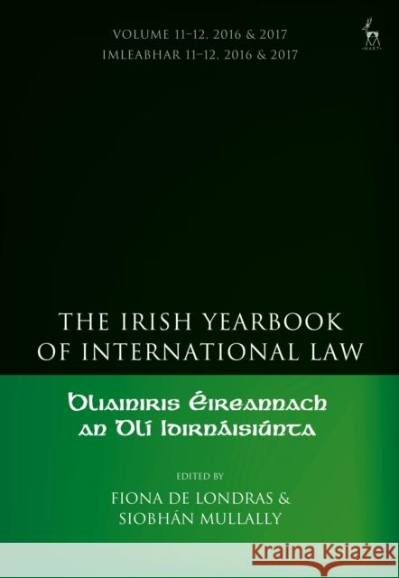 The Irish Yearbook of International Law, Volume 11-12, 2016-17 Fiona de Londras Siobhan Mullally 9781509925643