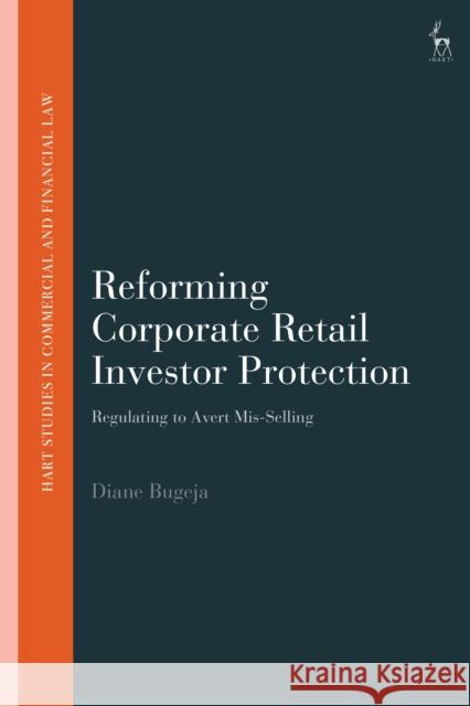 Reforming Corporate Retail Investor Protection: Regulating to Avert Mis-Selling Bugeja, Diane 9781509925865 Hart Publishing