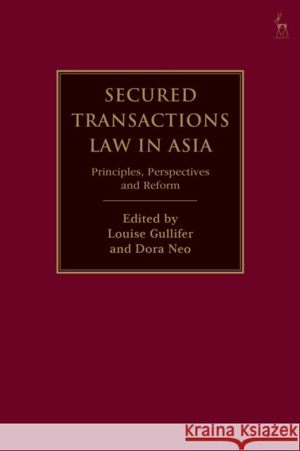 Secured Transactions Law in Asia: Principles, Perspectives and Reform Louise Gullifer Dora Neo 9781509926497 Hart Publishing