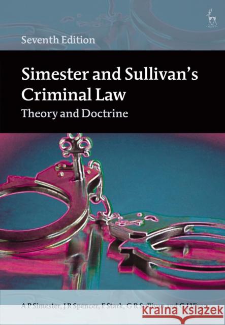 Simester and Sullivan's Criminal Law: Theory and Doctrine A. P. Simester J. R. Spencer F. Stark 9781509926688 Hart Publishing