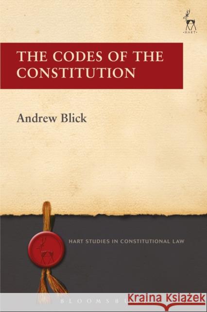 The Codes of the Constitution Andrew Blick 9781509926817 Hart Publishing