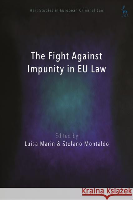 The Fight Against Impunity in Eu Law Luisa Marin Stefano Montaldo 9781509926879 Hart Publishing